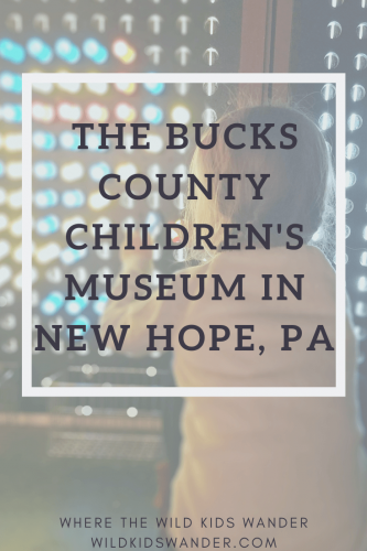 The Bucks County Children's Museum: Information and a Review about this fun kids' museum in New Hope, PA - Where the Wild Kids Wander