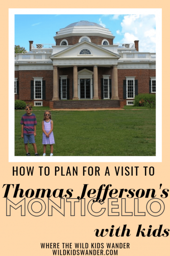 You should visit Thomas Jefferson's Monticello with kids! We share some of our best tips and information before your visit this presidential estate! - Where the Wild Kids Wander - #monticello #travelwithkids