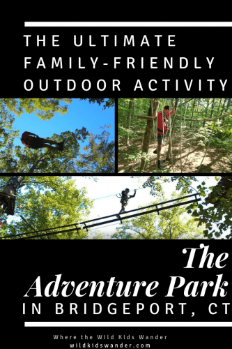 The Adventure Park in Connecticut: A Review of a Treetop Adventure Park​ -  Where the Wild Kids Wander